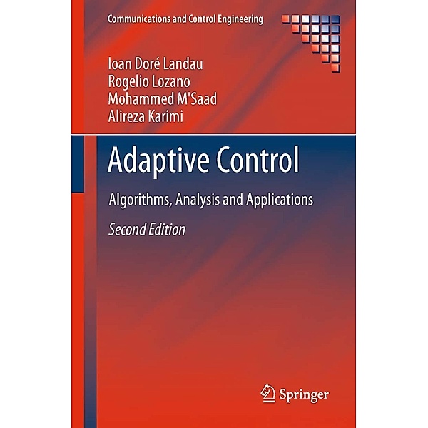 Adaptive Control / Communications and Control Engineering, Ioan Doré Landau, Rogelio Lozano, Mohammed M'Saad, Alireza Karimi