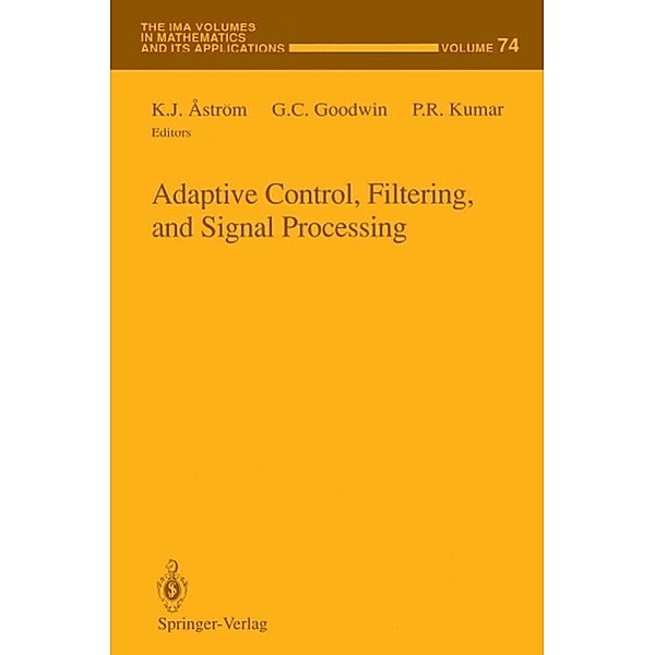 Adaptive Control, Filtering, and Signal Processing / The IMA Volumes in Mathematics and its Applications Bd.74