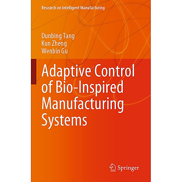 Adaptive Control of Bio-Inspired Manufacturing Systems, Dunbing Tang, Kun Zheng, Wenbin Gu