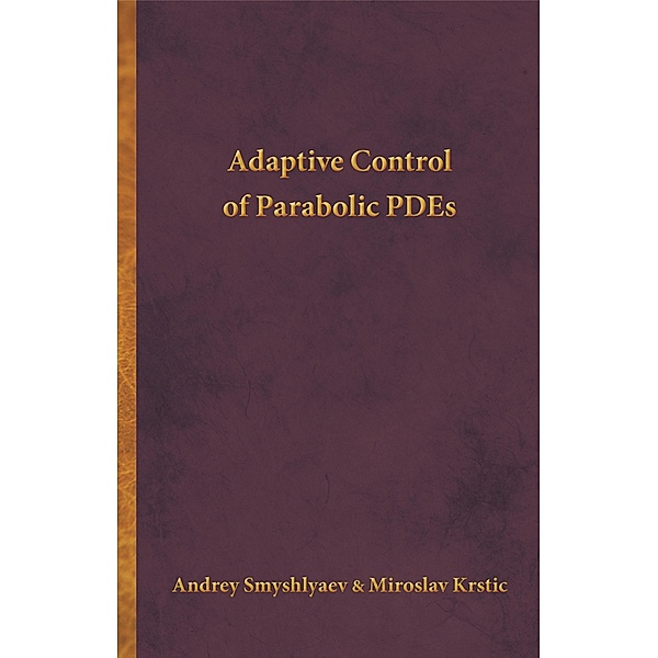 Adaptive Control of Parabolic PDEs, Andrey Smyshlyaev