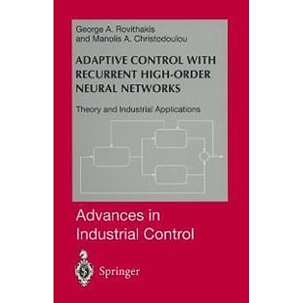 Adaptive Control with Recurrent High-order Neural Networks / Advances in Industrial Control, George A. Rovithakis, Manolis A. Christodoulou