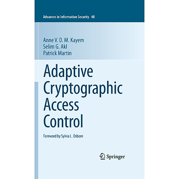 Adaptive Cryptographic Access Control, Anne V. D. M. Kayem, Selim G. Akl, Patrick Martin