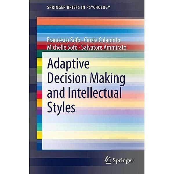 Adaptive Decision Making and Intellectual Styles / SpringerBriefs in Psychology Bd.13, Francesco Sofo, Cinzia Colapinto, Michelle Sofo, Salvatore Ammirato