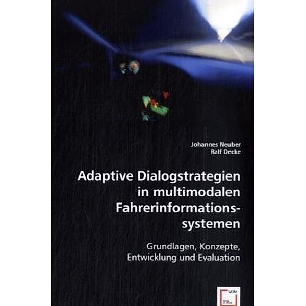 Adaptive Dialogstrategien in multimodalen Fahrerinformationssystemen, Johannes Neuber, Ralf Decke