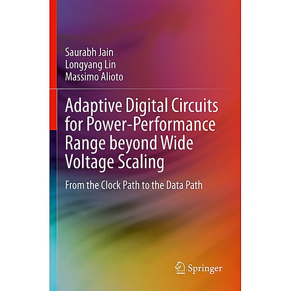 Adaptive Digital Circuits for Power-Performance Range beyond Wide Voltage Scaling, Saurabh Jain, Longyang Lin, Massimo Alioto