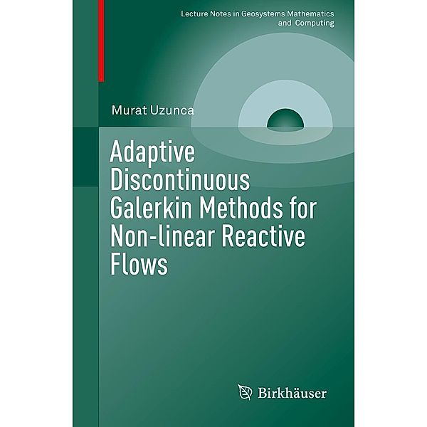 Adaptive Discontinuous Galerkin Methods for Non-linear Reactive Flows / Lecture Notes in Geosystems Mathematics and Computing, Murat Uzunca
