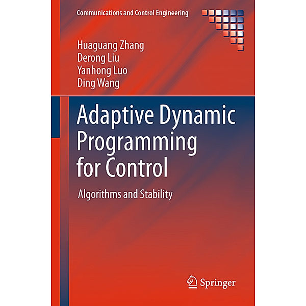 Adaptive Dynamic Programming for Control, Huaguang Zhang, Derong Liu, Yanhong Luo, Ding Wang