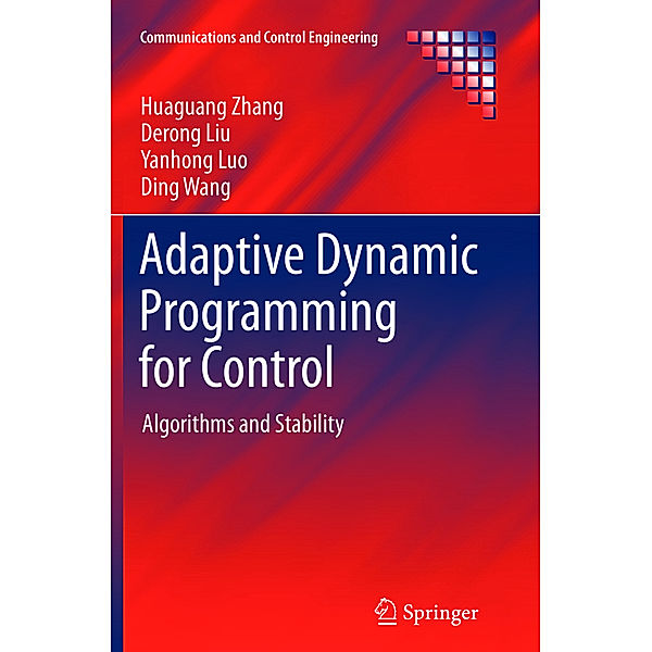 Adaptive Dynamic Programming for Control, Huaguang Zhang, Derong Liu, Yanhong Luo, Ding Wang