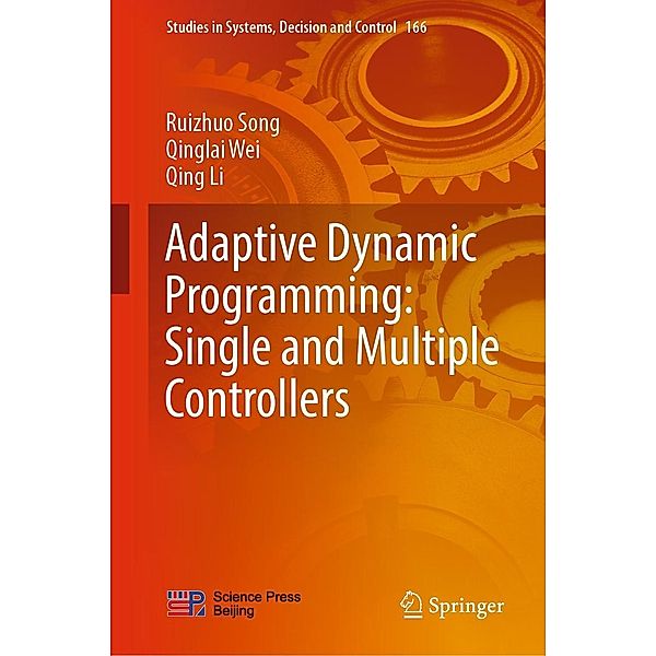 Adaptive Dynamic Programming: Single and Multiple Controllers / Studies in Systems, Decision and Control Bd.166, Ruizhuo Song, Qinglai Wei, Qing Li