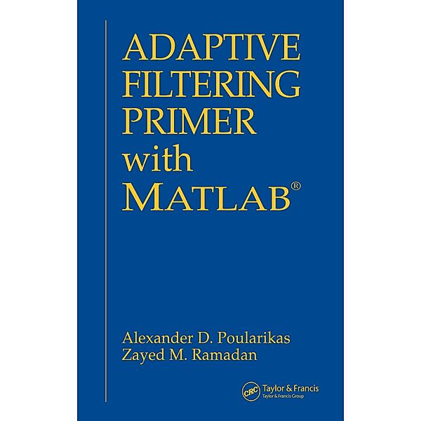 Adaptive Filtering Primer with MATLAB, Alexander D. Poularikas