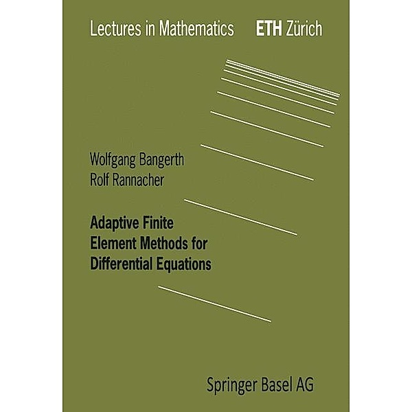 Adaptive Finite Element Methods for Differential Equations / Lectures in Mathematics. ETH Zürich, Wolfgang Bangerth, Rolf Rannacher