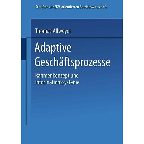 Adaptive Geschäftsprozesse / Schriften zur EDV-orientierten Betriebswirtschaft, Thomas Allweyer