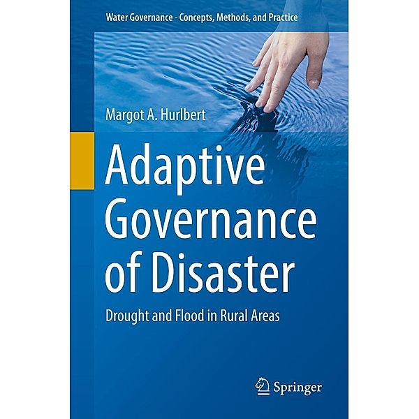 Adaptive Governance of Disaster / Water Governance - Concepts, Methods, and Practice, Margot A. Hurlbert