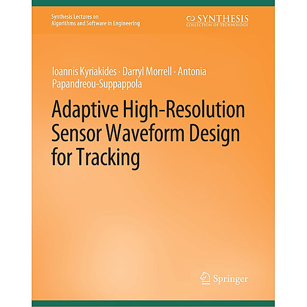 Adaptive High-Resolution Sensor Waveform Design for Tracking, Ioannis Kyriakides, Darryl Morrell, Antonia Papandreou-Suppappola