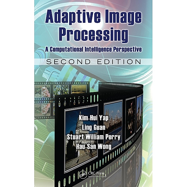 Adaptive Image Processing, Kim-Hui Yap, Ling Guan, Stuart William Perry, Hau San Wong