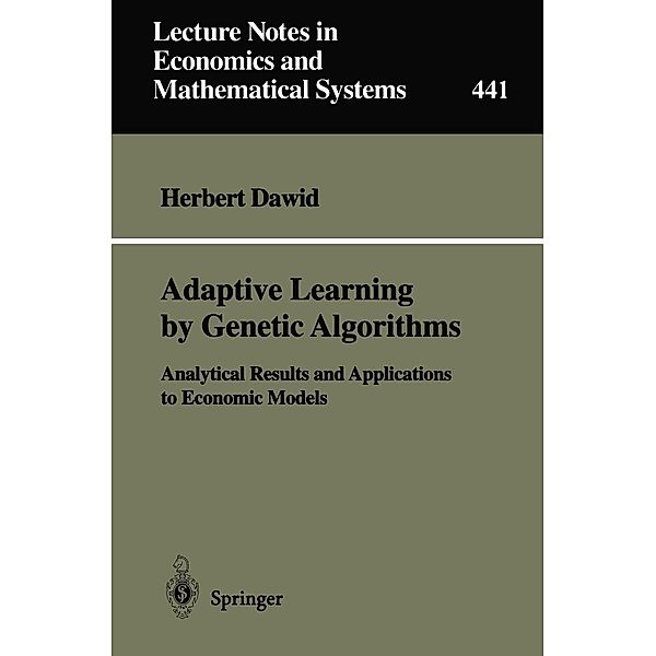 Adaptive Learning by Genetic Algorithms / Lecture Notes in Economics and Mathematical Systems Bd.441, Herbert Dawid