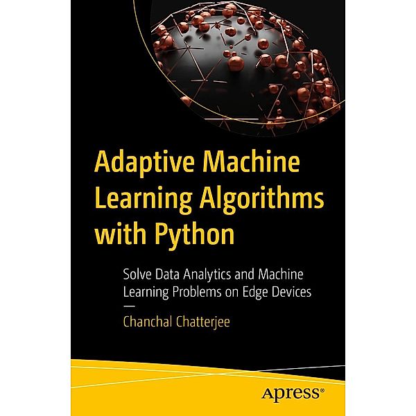 Adaptive Machine Learning Algorithms with Python, Chanchal Chatterjee