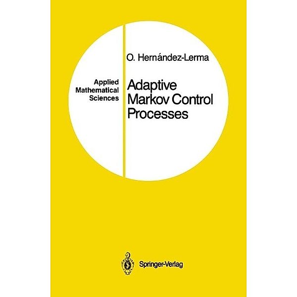 Adaptive Markov Control Processes / Applied Mathematical Sciences Bd.79, Onesimo Hernandez-Lerma