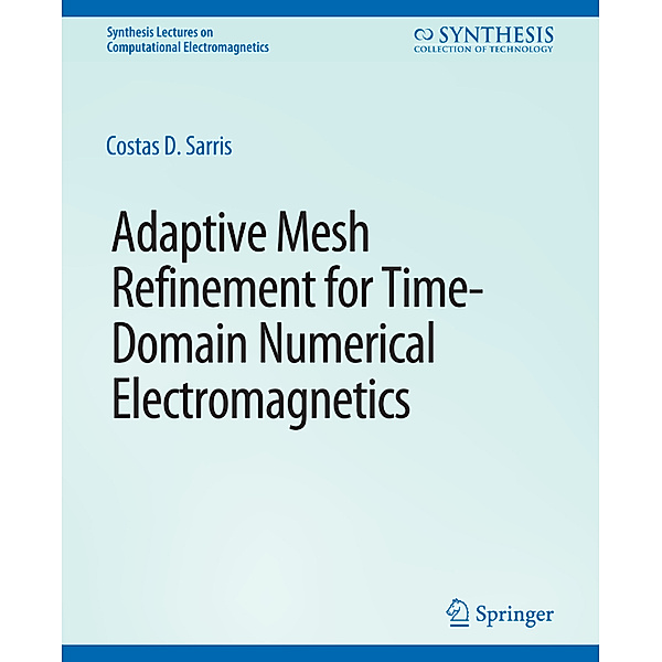 Adaptive Mesh Refinement in Time-Domain Numerical Electromagnetics, Costas D. Sarris
