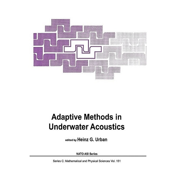 Adaptive Methods in Underwater Acoustics / Nato Science Series C: Bd.151
