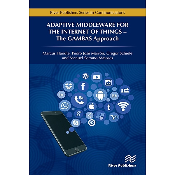 Adaptive Middleware for the Internet of Things, Marcus Handte, Pedro José Marrón, Gregor Schiele, Matoses Manuel Serrano