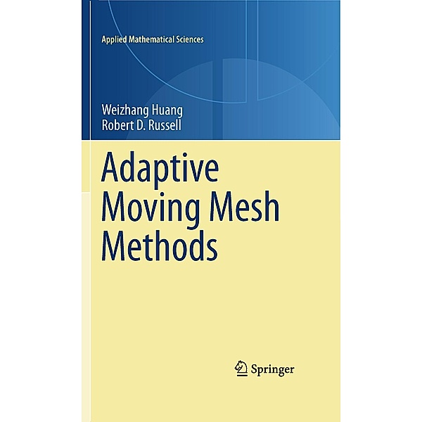 Adaptive Moving Mesh Methods / Applied Mathematical Sciences Bd.174, Weizhang Huang, Robert D. Russell