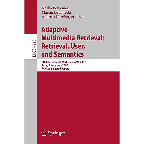 Adaptive Multimedia Retrieval: Retrieval, User, and Semantics / Lecture Notes in Computer Science Bd.4918