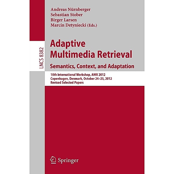 Adaptive Multimedia Retrieval: Semantics, Context, and Adaptation / Lecture Notes in Computer Science Bd.8382