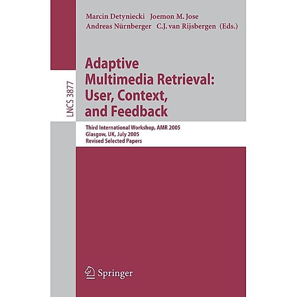 Adaptive Multimedia Retrieval: User, Context, and Feedback / Lecture Notes in Computer Science Bd.3877