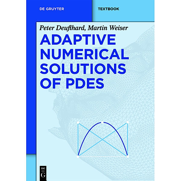 Adaptive Numerical Solution of PDEs, Peter Deuflhard, Martin Weiser