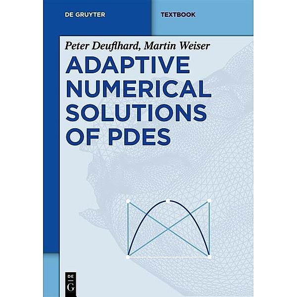 Adaptive Numerical Solution of PDEs / De Gruyter Textbook, Peter Deuflhard, Martin Weiser