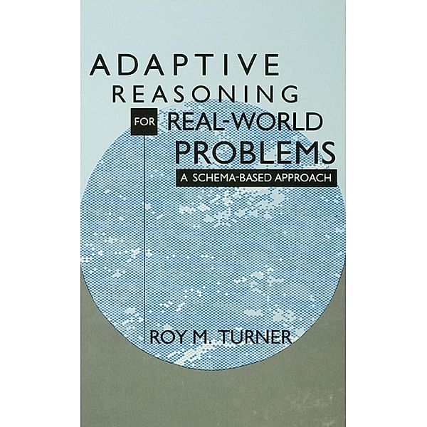 Adaptive Reasoning for Real-world Problems, Roy Turner