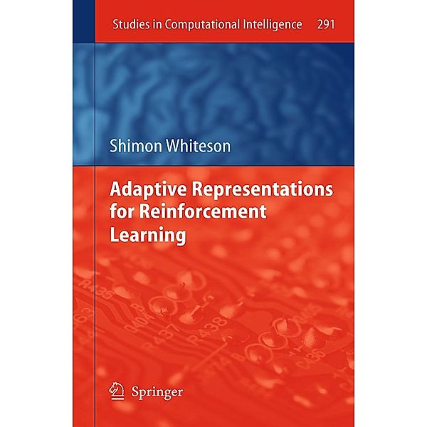 Adaptive Representations for Reinforcement Learning / Studies in Computational Intelligence Bd.291, Shimon Whiteson