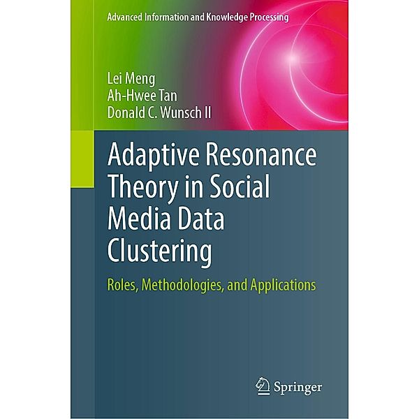 Adaptive Resonance Theory in Social Media Data Clustering / Advanced Information and Knowledge Processing, Lei Meng, Ah-Hwee Tan, Donald C. Wunsch II