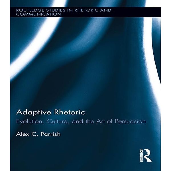 Adaptive Rhetoric / Routledge Studies in Rhetoric and Communication, Alex C. Parrish