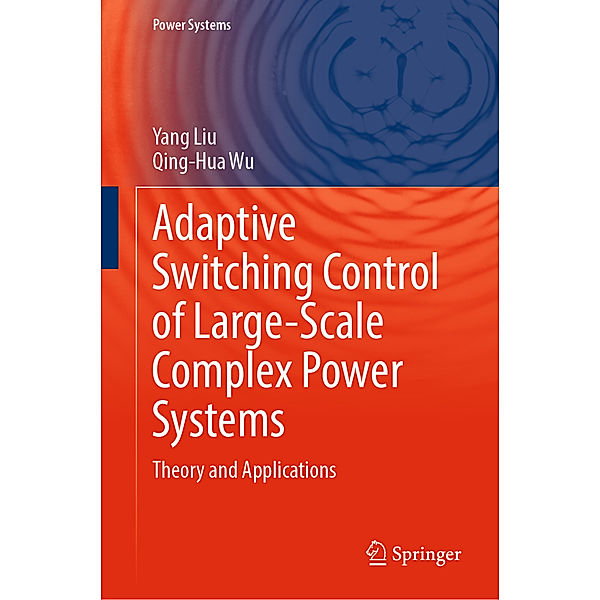 Adaptive Switching Control of Large-Scale Complex Power Systems, Yang Liu, Qing-Hua Wu