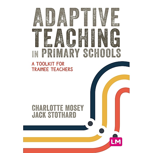 Adaptive Teaching in Primary Schools / Primary Teaching Now, Charlotte Mosey, Jack Stothard
