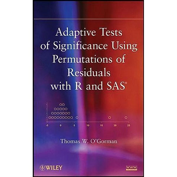 Adaptive Tests of Significance Using Permutations of Residuals with R and SAS, Thomas W. O'Gorman