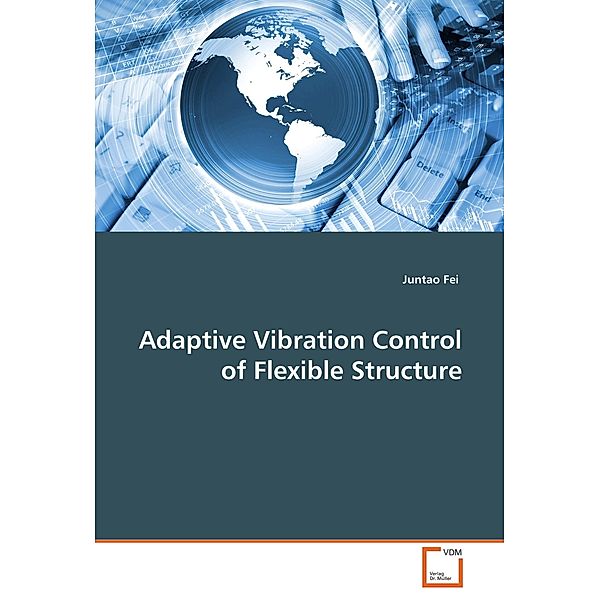 Adaptive Vibration Control of Flexible Structure, Juntao Fei