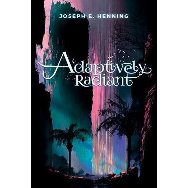 Adaptively Radiant / Joseph E. Henning, Joseph E. Henning