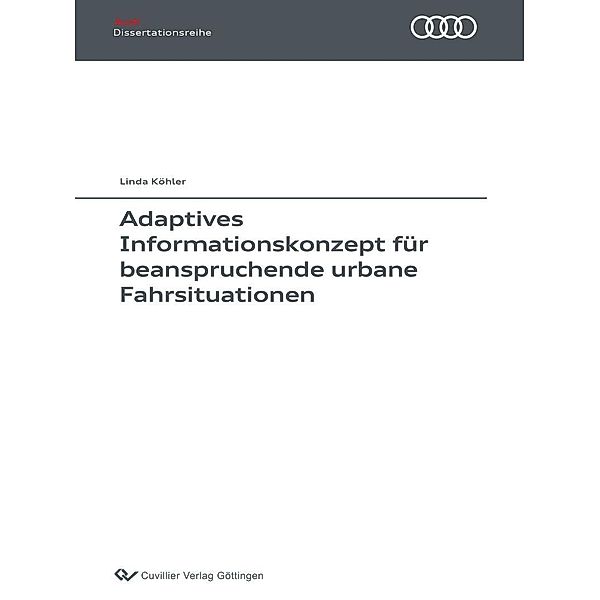 Adaptives Informationskonzept für beanspruchende urbane Fahrsituationen / Audi Dissertationsreihe Bd.135