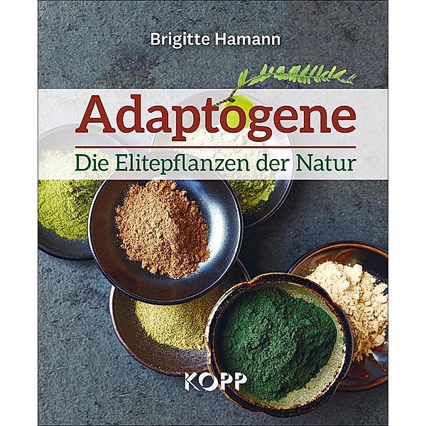 Adaptogene - Die Elitepflanzen der Natur, Brigitte Hamann