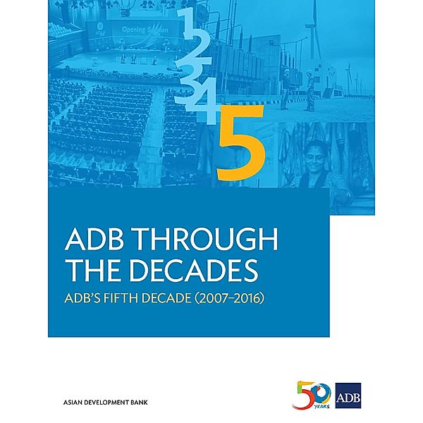 ADB Through the Decades: ADB's Fifth Decade (2007-2016) / ADB Through the Decades