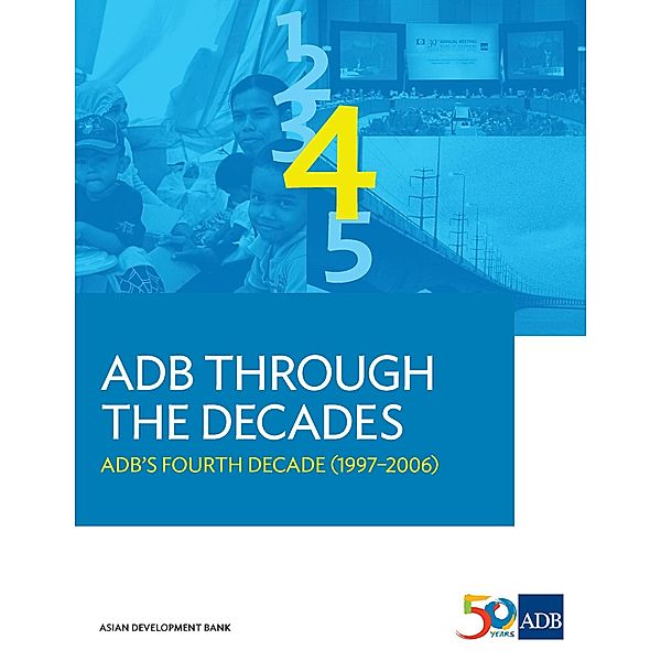 ADB Through the Decades: ADB's Fourth Decade (1997-2006) / ADB Through the Decades