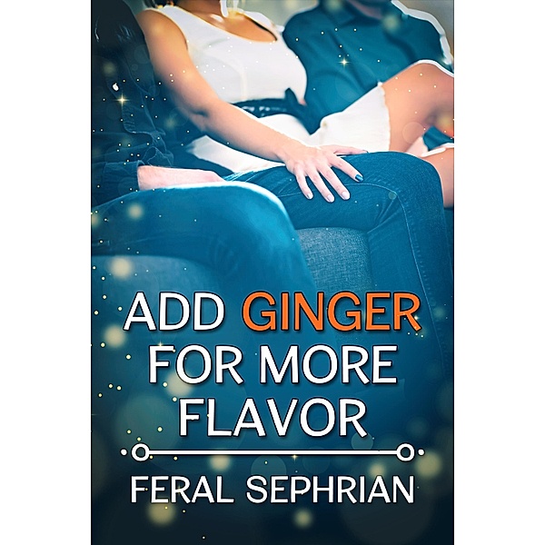 Add Ginger for More Flavor / JMS Books LLC, Feral Sephrian