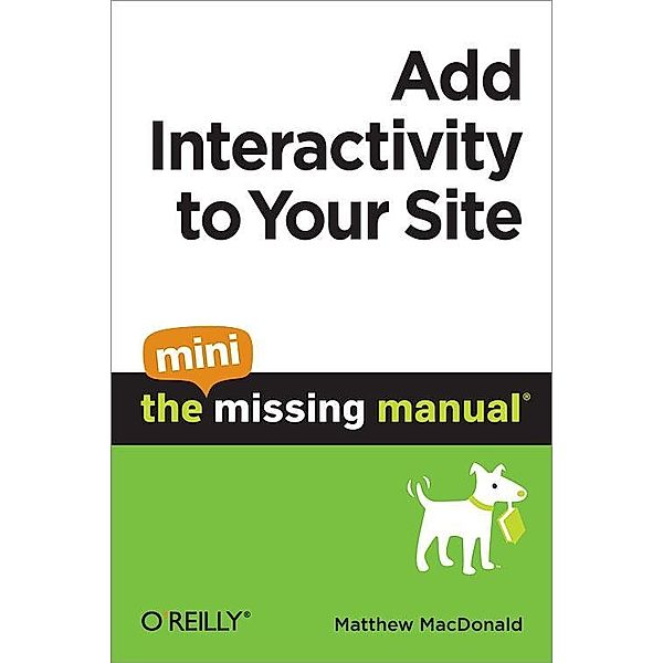 Add Interactivity to Your Site: The Mini Missing Manual / O'Reilly Media, Matthew MacDonald