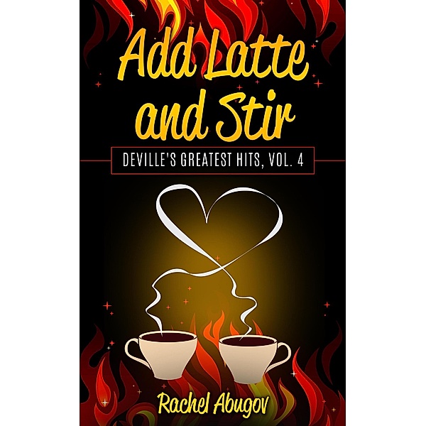 Add Latte and Stir (Deville's Greatest Hits, #4) / Deville's Greatest Hits, Rachel Abugov