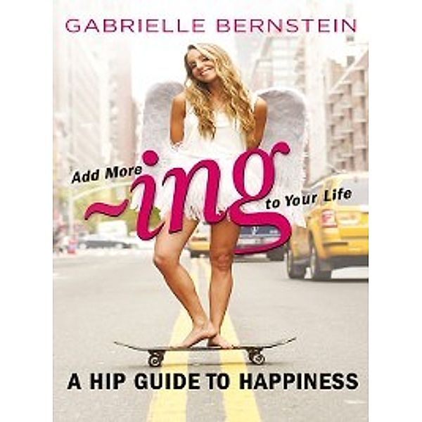 Add More ~ing to Your Life, Gabrielle Bernstein