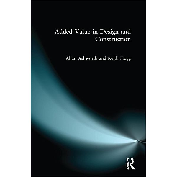 Added Value in Design and Construction, Allan Ashworth, Keith Hogg