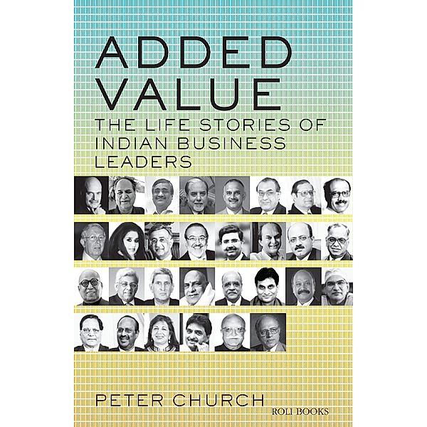 ADDED VALUE: THE LIFE STORIES OF INDIAN BUSINESS LEADERS, Peter Church